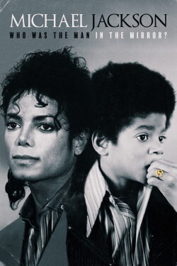 Michael Jackson: Who Was the Man in the Mirror? (2020) Michael Jackson: Who Was the Man in the Mirror? (2020)
