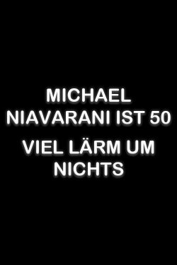 Michael Niavarani ist 50 – Viel Lärm um Nichts (2018) Michael Niavarani ist 50 – Viel Lärm um Nichts (2018)