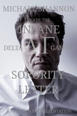 Michael Shannon Reads the Insane Delta Gamma Sorority Letter (2013) Michael Shannon Reads the Insane Delta Gamma Sorority Letter (2013)