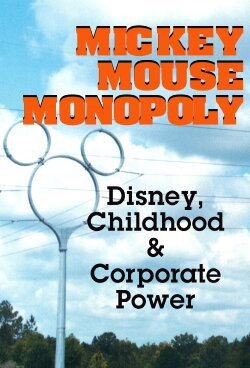 Mickey Mouse Monopoly: Disney, Childhood & Corporate Power (2002) Mickey Mouse Monopoly: Disney, Childhood & Corporate Power (2002)
