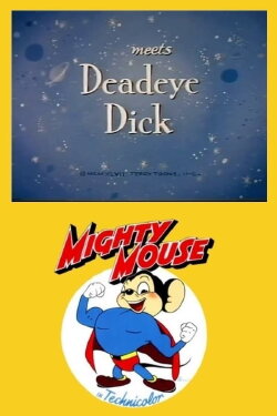 Mighty Mouse Meets Deadeye Dick (1947) Mighty Mouse Meets Deadeye Dick (1947)