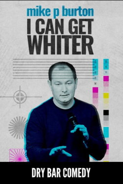 Mike P Burton: I Can Get Whiter (2018)