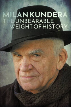 Milan Kundera: The Unbearable Weight of History (2023) Milan Kundera: The Unbearable Weight of History (2023)