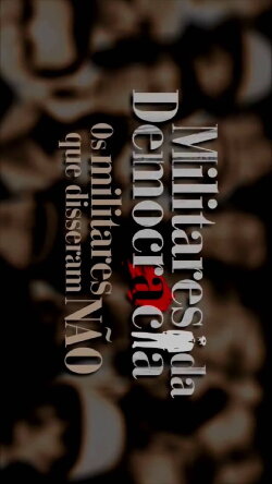 Militares da Democracia: Os Militares que disseram não (2014) Militares da Democracia: Os Militares que disseram não (2014)