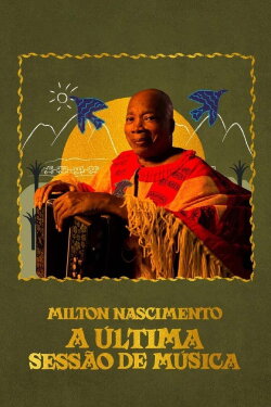 Milton Nascimento: A Última Sessão de Música (2022) Milton Nascimento: A Última Sessão de Música (2022)