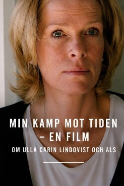 Min kamp mot tiden - En film om Ulla Carin Lindqvist och ALS (2004) Min kamp mot tiden - En film om Ulla Carin Lindqvist och ALS (2004)