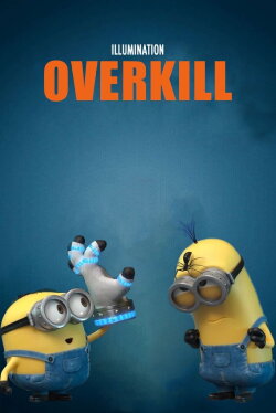 Minion Moments: Overkill (2017) Minion Moments: Overkill (2017)