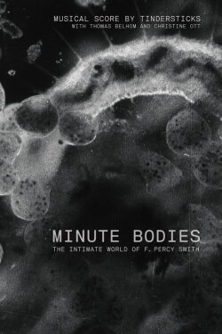 Minute Bodies: The Intimate World of F. Percy Smith (2016) Minute Bodies: The Intimate World of F. Percy Smith (2016)