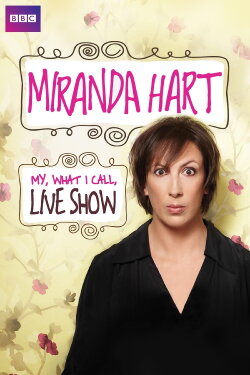Miranda Hart - My, What I Call, Live Show (2014)