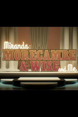Miranda: Morecambe & Wise and Me (2017) Miranda: Morecambe & Wise and Me (2017)