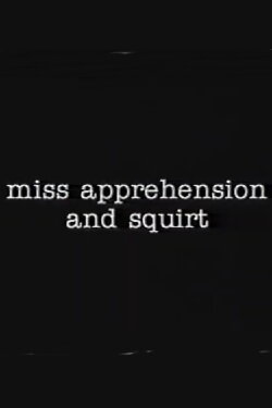 Miss Apprehension and Squirt (1998) Miss Apprehension and Squirt (1998)