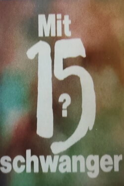 Mit 15 schwanger? (1987) Mit 15 schwanger? (1987)
