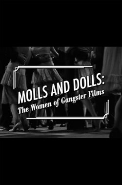 Molls and Dolls: The Women of Gangster Films (2006) Molls and Dolls: The Women of Gangster Films (2006)