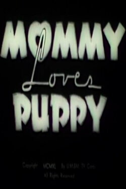 Mommy Loves Puppy (1940) Mommy Loves Puppy (1940)