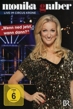 Monika Gruber: Wenn ned jetzt, wann dann? (2012) Monika Gruber: Wenn ned jetzt, wann dann? (2012)