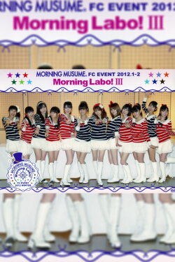 Morning Musume. FC Event 2012 ~Morning Labo! Ⅲ~ (2012)