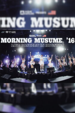 Morning Musume.'16 Live Concert in Houston (2016) Morning Musume.'16 Live Concert in Houston (2016)