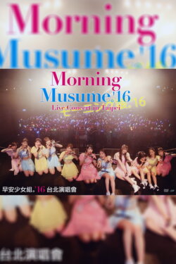 Morning Musume.'16 Live Concert in Taipei (2016) Morning Musume.'16 Live Concert in Taipei (2016)