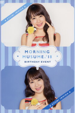 Morning Musume.'18 Ishida Ayumi Birthday Event (2018) Morning Musume.'18 Ishida Ayumi Birthday Event (2018)