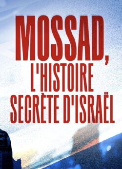 Mossad L'Histoire Secrète d'Israël (2019) Mossad L'Histoire Secrète d'Israël (2019)