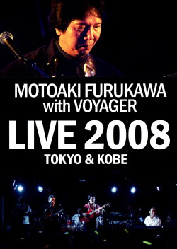 MOTOAKI FURUKAWA with VOYAGER LIVE 2008 TOKYO & KOBE (2009) MOTOAKI FURUKAWA with VOYAGER LIVE 2008 TOKYO & KOBE (2009)