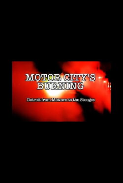 Motor City's Burning: Detroit from Motown to the Stooges (2008) Motor City's Burning: Detroit from Motown to the Stooges (2008)