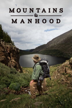 Mountains & Manhood (2018) Mountains & Manhood (2018)