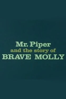 Mr. Piper And The Story Of Brave Molly (1963) Mr. Piper And The Story Of Brave Molly (1963)