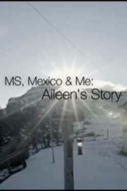 MS, Mexico & Me: Aileen's Story (2018) MS, Mexico & Me: Aileen's Story (2018)