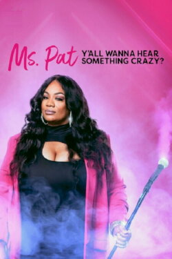 Ms. Pat: Y'all Wanna Hear Something Crazy? (2022) Ms. Pat: Y'all Wanna Hear Something Crazy? (2022)