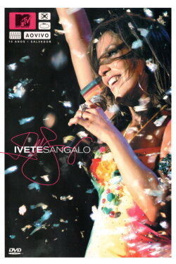 MTV ao Vivo: Ivete Sangalo - 10 Anos (2004) MTV ao Vivo: Ivete Sangalo - 10 Anos (2004)