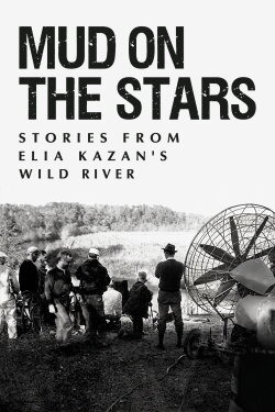 Mud on the Stars: Stories from Elia Kazan's Wild River (2011) Mud on the Stars: Stories from Elia Kazan's Wild River (2011)
