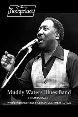 Muddy Waters Blues Band: Live At Rockpalast - Westfalenhalle Dortmund (Germany) - December 10 1978 (1978) Muddy Waters Blues Band: Live At Rockpalast - Westfalenhalle Dortmund (Germany) - December 10 1978 (1978)