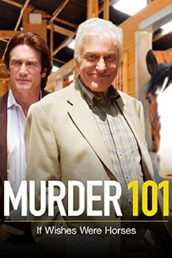 Murder 101: If Wishes Were Horses (2007) Murder 101: If Wishes Were Horses (2007)