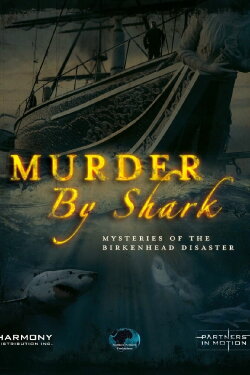 Murder by Shark: Mysteries of the Birkenhead Disaster (2018) Murder by Shark: Mysteries of the Birkenhead Disaster (2018)