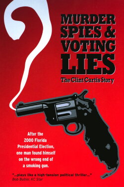 Murder, Spies & Voting Lies: The Clint Curtis Story (2008) Murder, Spies & Voting Lies: The Clint Curtis Story (2008)