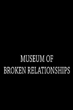 Museum of Broken Relationships (2009) Museum of Broken Relationships (2009)