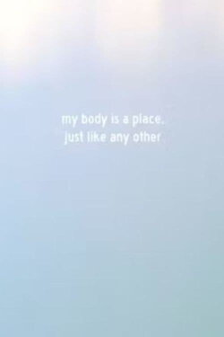 My Body Is a Place, Just Like Any Other (2022) My Body Is a Place, Just Like Any Other (2022)