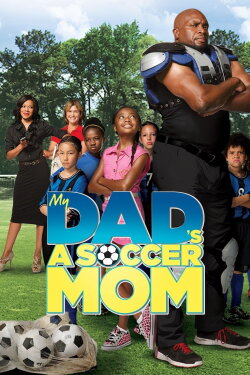 My Dad's a Soccer Mom (2014) My Dad's a Soccer Mom (2014)