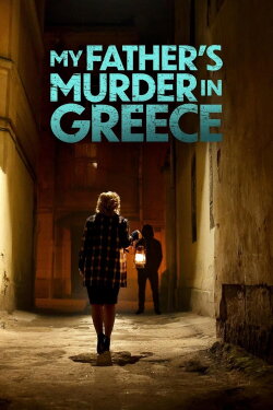 My Father's Murder in Greece (2024) My Father's Murder in Greece (2024)