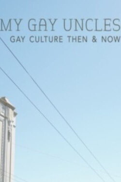 My Gay Uncles: Gay Culture Then & Now (2015) My Gay Uncles: Gay Culture Then & Now (2015)