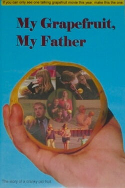 My Grapefruit, My Father (2004) My Grapefruit, My Father (2004)