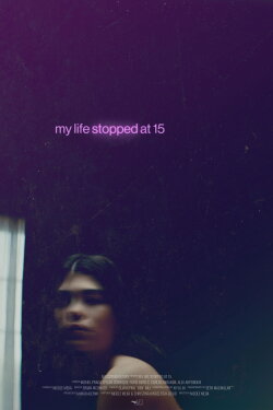 My Life Stopped at 15 (2022) My Life Stopped at 15 (2022)