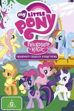 My Little Pony Friendship Is Magic: Friendship Changes Everything (2010) My Little Pony Friendship Is Magic: Friendship Changes Everything (2010)