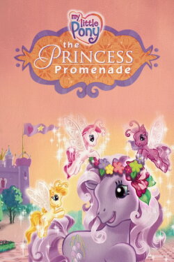 My Little Pony: The Princess Promenade (2006) My Little Pony: The Princess Promenade (2006)