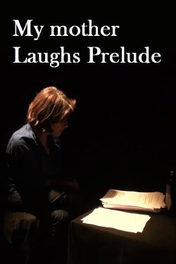 My Mother Laughs Prelude (2012) My Mother Laughs Prelude (2012)