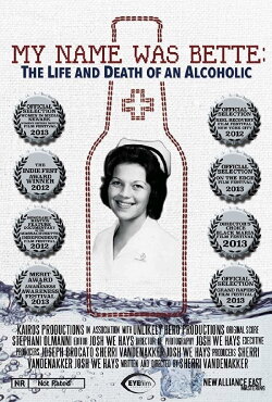 My Name Was Bette: The Life and Death of an Alcoholic (2011) My Name Was Bette: The Life and Death of an Alcoholic (2011)