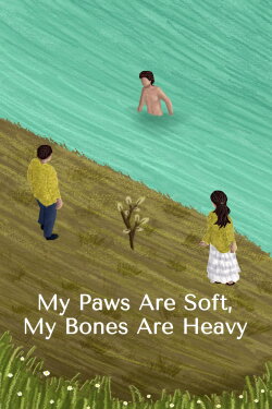 My Paws Are Soft, My Bones Are Heavy (2024) My Paws Are Soft, My Bones Are Heavy (2024)