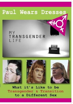 My Transgender Life: Paul Wears Dresses (2017)