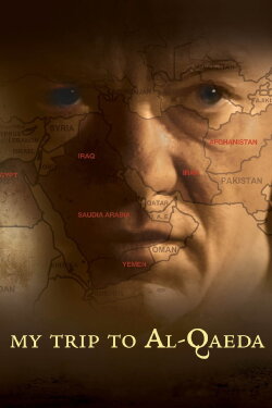 My Trip to Al-Qaeda (2010) My Trip to Al-Qaeda (2010)